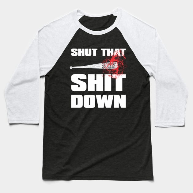 SHUT THAT SHIT DOWN baseball Baseball T-Shirt by CrazyCreature